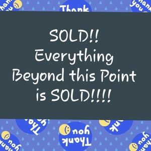 EVERYTHING BEYOND THIS POINT IS SOLD!